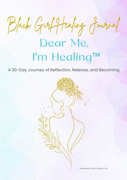 Black Girl Healing Journal: Dear Me, I’m Healing™